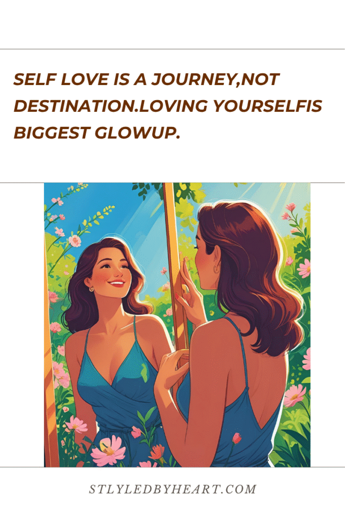 self love is a journey,not destination.loving yourselfis biggest glowup.